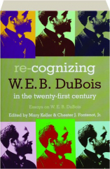 RE-COGNIZING W.E.B. DUBOIS IN THE TWENTY-FIRST CENTURY