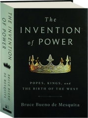 THE INVENTION OF POWER: Popes, Kings, and the Birth of the West