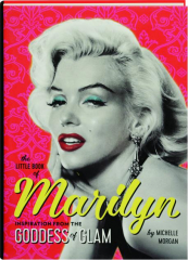 THE LITTLE BOOK OF MARILYN: Inspiration from the Goddess of Glam