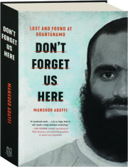DON'T FORGET US HERE: Lost and Found at Guantanamo