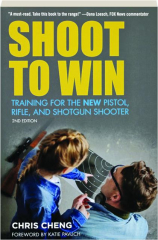 SHOOT TO WIN, 2ND EDITION: Training for the New Pistol, Rifle, and Shotgun Shooter