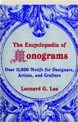 THE ENCYCLOPEDIA OF MONOGRAMS: Over 11,000 Motifs for Designers, Artists, and Grafters