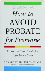 HOW TO AVOID PROBATE FOR EVERYONE: Protecting Your Estate for Your Loved Ones