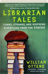LIBRARIAN TALES: Funny, Strange, and Inspiring Dispatches from the Stacks