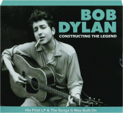 BOB DYLAN: Constructing the Legend