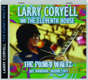 LARRY CORYELL AND THE ELEVENTH HOUSE: The Funky Waltz