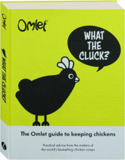 WHAT THE CLUCK? The Omlet Guide to Keeping Chickens