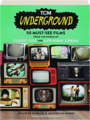 TCM UNDERGROUND: 50 Must-See Films from the World of Classic Cult and Late-Night Cinema