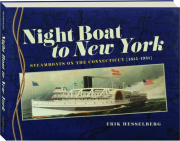 NIGHT BOAT TO NEW YORK: Steamboats on the Connecticut {1815-1931}