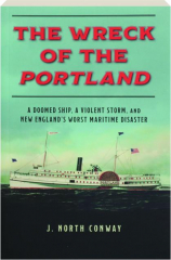 THE WRECK OF THE PORTLAND: A Doomed Ship, a Violent Storm, and New England's Worst Maritime Disaster