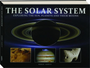 THE SOLAR SYSTEM: Exploring the Sun, Planets and Their Moons