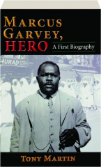 MARCUS GARVEY, HERO: A First Biography
