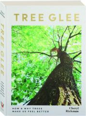 TREE GLEE: How & Why Trees Make Us Feel Better