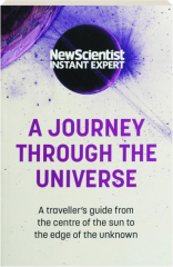 A JOURNEY THROUGH THE UNIVERSE: A Traveller's Guide from the Centre of the Sun to the Edge of the Unknown
