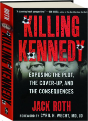 KILLING KENNEDY: Exposing the Plot, the Cover-Up, and the Consequences