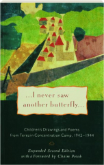 ...I NEVER SAW ANOTHER BUTTERFLY...: Children's Drawings and Poems from Terezin Concentration Camp, 1942-1944