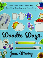 DOODLE DAYS: Over 100 Creative Ideas for Doodling, Drawing, and Journaling