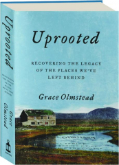 UPROOTED: Recovering the Legacy of the Places We've Left Behind
