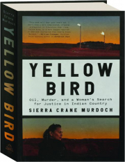 YELLOW BIRD: Oil, Murder, and a Woman's Search for Justice in Indian Country