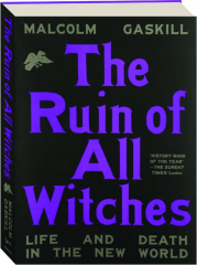 THE RUIN OF ALL WITCHES: Life and Death in the New World