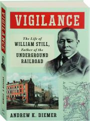 VIGILANCE: The Life of William Still, Father of the Underground Railroad