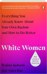 WHITE WOMEN: Everything You Already Know About Your Own Racism and How to Do Better