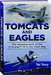TOMCATS AND EAGLES: The Development of the F-14 and F-15 in the Cold War