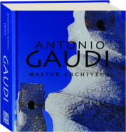 ANTONIO GAUDI: Master Architect