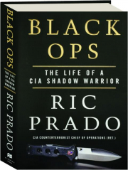 BLACK OPS: The Life of a CIA Shadow Warrior