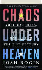 CHAOS UNDER HEAVEN: America, China, and the Battle for the 21st Century