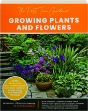 THE FIRST-TIME GARDENER: Growing Plants and Flowers