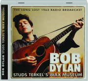BOB DYLAN: Studs Terkel's Wax Museum