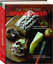 THE FIRST-TIME BREAD BAKER: A Beginner's Guide to Baking Bread at Home