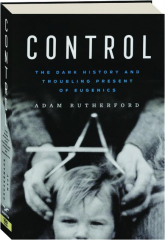 CONTROL: The Dark History and Troubling Present of Eugenics
