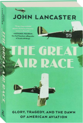 THE GREAT AIR RACE: Glory, Tragedy, and the Dawn of American Aviation