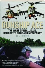 GUNSHIP ACE: The War of Neall Ellis, Helicopter Pilot and Mercenary