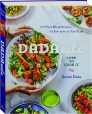 DADA EATS LOVE TO COOK IT: 100 Plant-Based Recipes for Everyone at Your Table