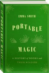 PORTABLE MAGIC: A History of Books and Their Readers