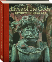 LIVES OF THE GODS: Divinity in Maya Art