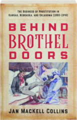 BEHIND BROTHEL DOORS: The Business of Prostitution in Kansas, Nebraska, and Oklahoma (1860-1940)