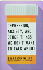 DEPRESSION, ANXIETY, AND OTHER THINGS WE DON'T WANT TO TALK ABOUT