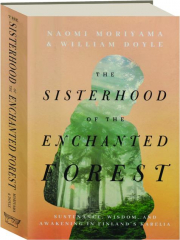 THE SISTERHOOD OF THE ENCHANTED FOREST: Sustenance, Wisdom, and Awakening in Finland's Karelia