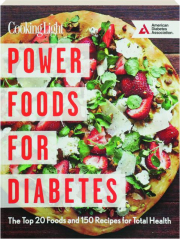 POWER FOODS FOR DIABETES: The Top 20 Foods and 150 Recipes for Total Health