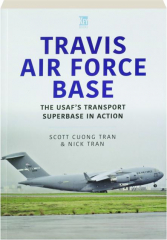 TRAVIS AIR FORCE BASE: The USAF's Transport Superbase in Action