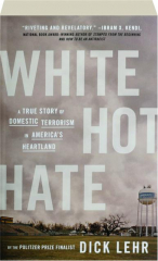 WHITE HOT HATE: A True Story of Domestic Terrorism in America's Heartland