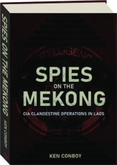 SPIES ON THE MEKONG: CIA Clandestine Operations in Laos