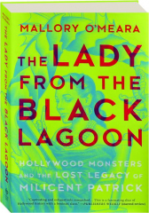 THE LADY FROM THE BLACK LAGOON: Hollywood Monsters and the Lost Legacy of Milicent Patrick