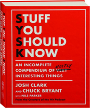 STUFF YOU SHOULD KNOW: An Incomplete Compendium of Mostly Interesting Things