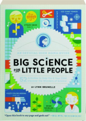BIG SCIENCE FOR LITTLE PEOPLE: 52 Activities to Help You & Your Child Discover the Wonders of Science
