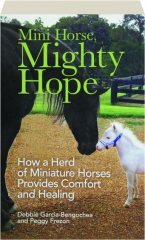 MINI HORSE, MIGHTY HOPE: How a Herd of Miniature Horses Provides Comfort and Healing